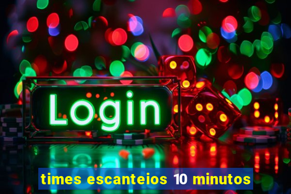 times escanteios 10 minutos